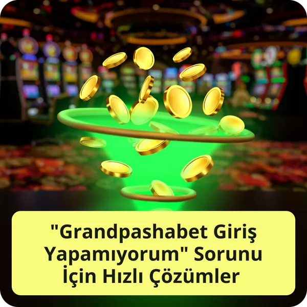 "Grandpashabet Giriş Yapamıyorum" Sorunu İçin Hızlı Çözümler